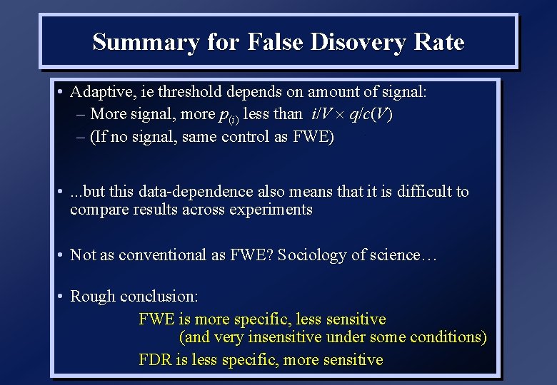 Summary for False Disovery Rate • Adaptive, ie threshold depends on amount of signal: