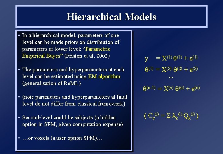 Hierarchical Models • In a hierarchical model, parameters of one level can be made
