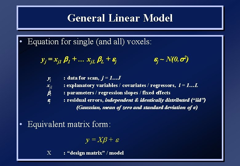 General Linear Model • Equation for single (and all) voxels: yj = xj 1