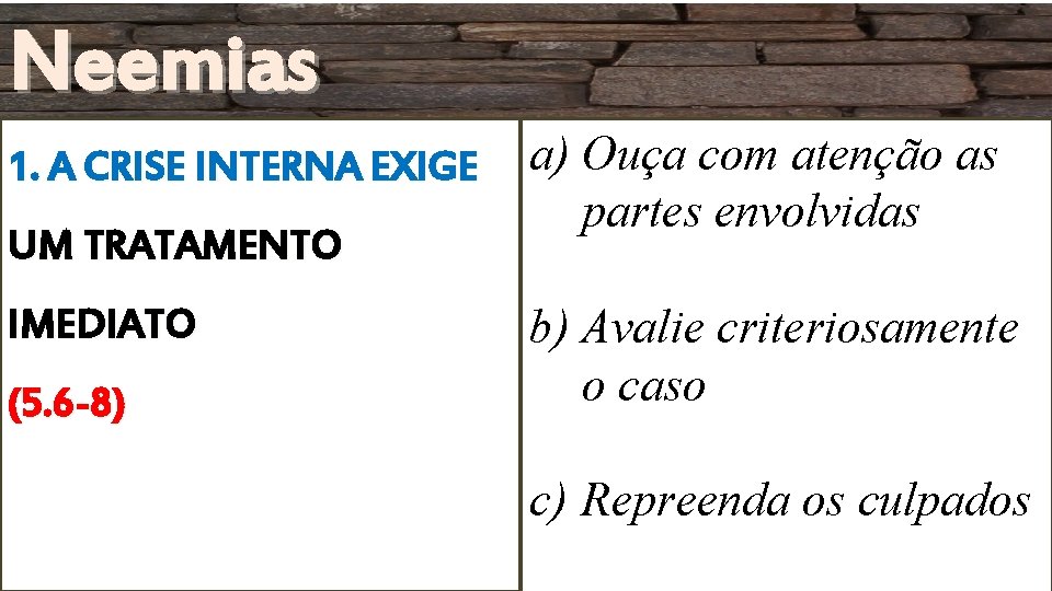Neemias 1. A CRISE INTERNA EXIGE UM TRATAMENTO IMEDIATO (5. 6 -8) a) Ouça Neemias 1. A CRISE INTERNA EXIGE UM TRATAMENTO IMEDIATO (5. 6 -8) a) Ouça