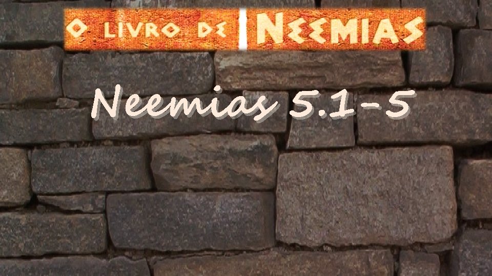 Neemias 5. 1 -5 Neemias 5. 1 -5