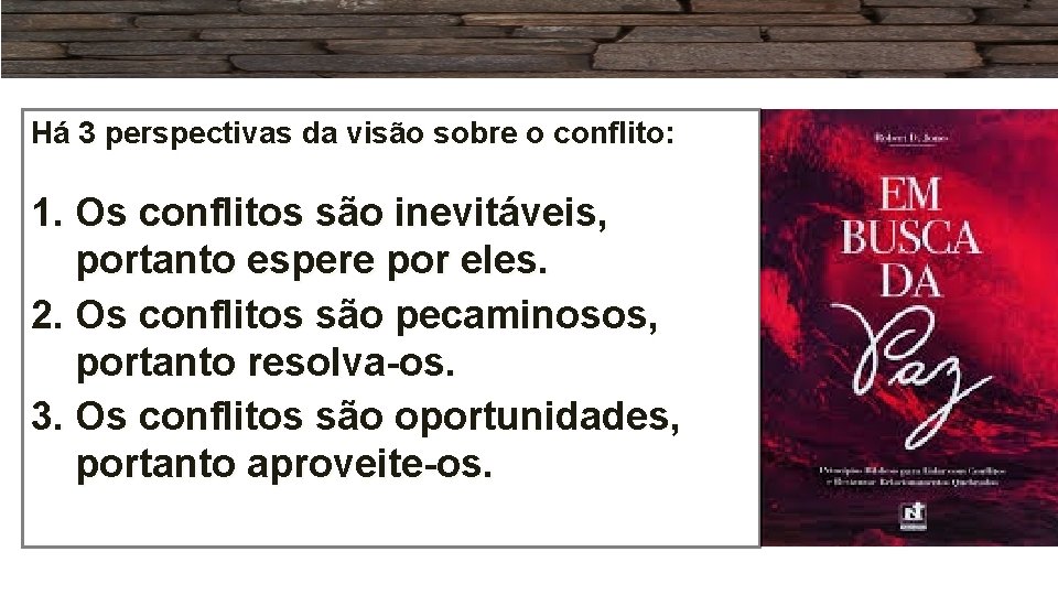 Há 3 perspectivas da visão sobre o conflito: 1. Os conflitos são inevitáveis, portanto Há 3 perspectivas da visão sobre o conflito: 1. Os conflitos são inevitáveis, portanto