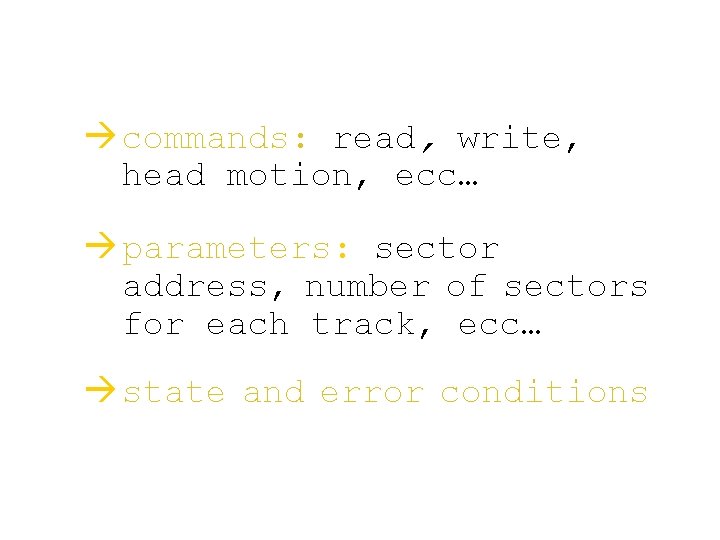 à commands: read, write, head motion, ecc… à parameters: sector address, number of sectors à commands: read, write, head motion, ecc… à parameters: sector address, number of sectors