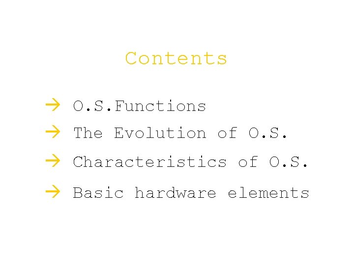 Contents à O. S. Functions à The Evolution of O. S. à Characteristics of Contents à O. S. Functions à The Evolution of O. S. à Characteristics of