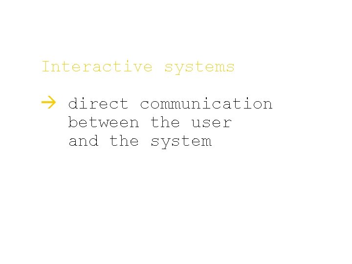 Interactive systems à direct communication between the user and the system Interactive systems à direct communication between the user and the system