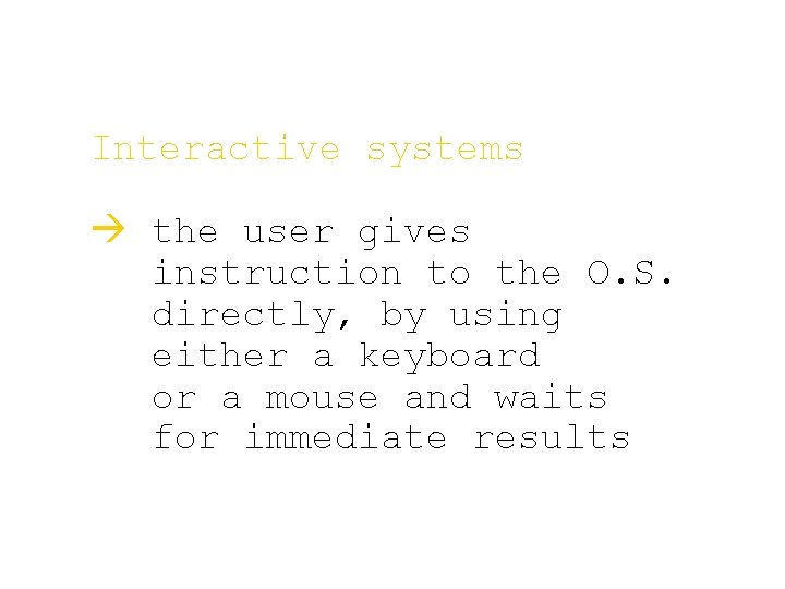 Interactive systems à the user gives instruction to the O. S. directly, by using Interactive systems à the user gives instruction to the O. S. directly, by using