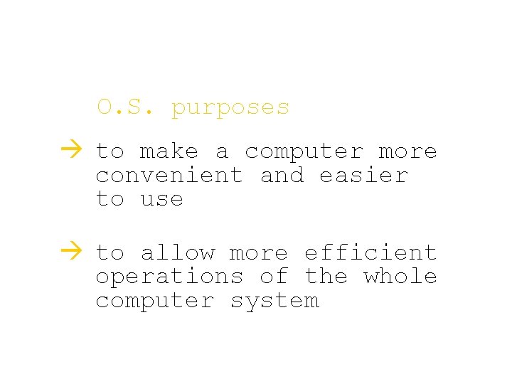 O. S. purposes à to make a computer more convenient and easier to use O. S. purposes à to make a computer more convenient and easier to use