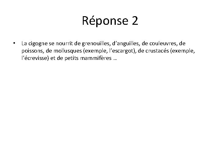 Réponse 2 • La cigogne se nourrit de grenouilles, d’anguilles, de couleuvres, de poissons,