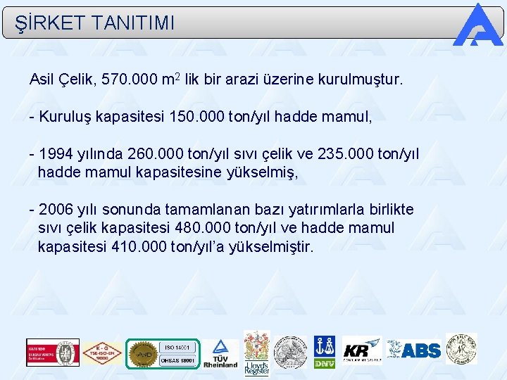  ŞİRKET TANITIMI Asil Çelik, 570. 000 m 2 lik bir arazi üzerine kurulmuştur.
