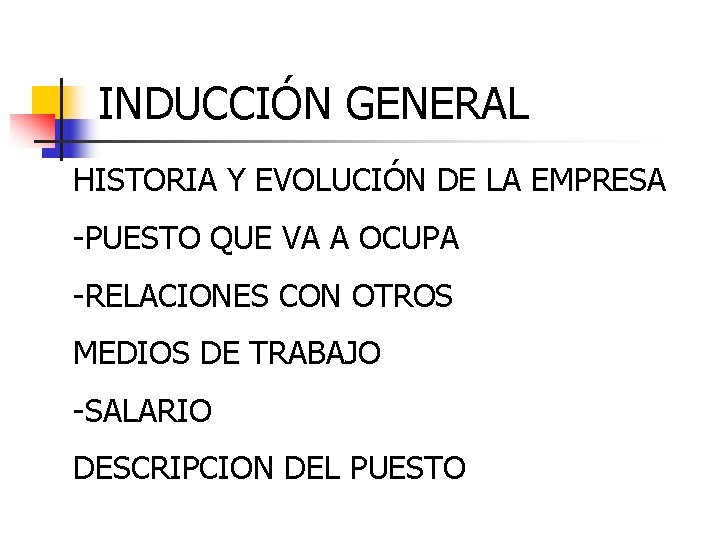 INDUCCIÓN GENERAL HISTORIA Y EVOLUCIÓN DE LA EMPRESA -PUESTO QUE VA A OCUPA -RELACIONES