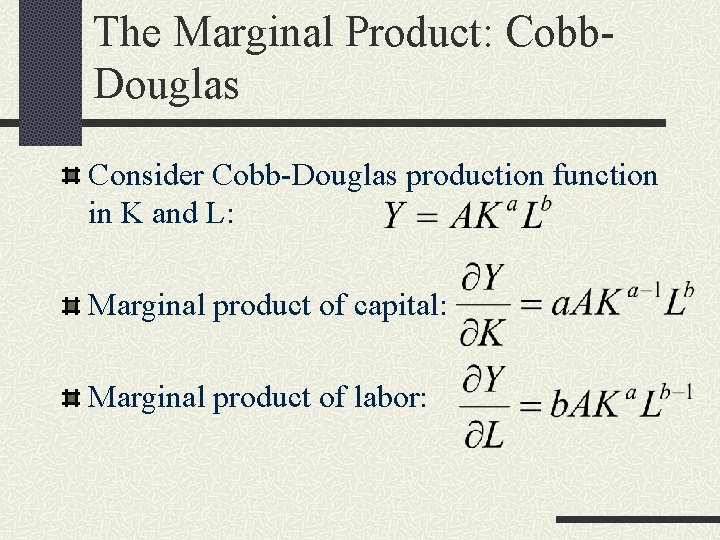 The Marginal Product: Cobb. Douglas Consider Cobb-Douglas production function in K and L: Marginal