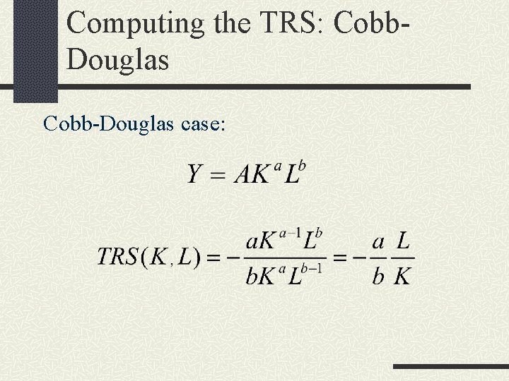 Computing the TRS: Cobb. Douglas Cobb-Douglas case: 