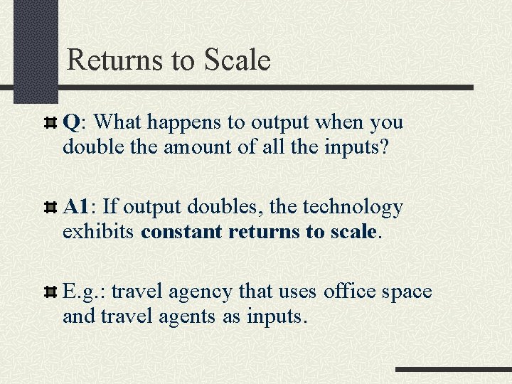 Returns to Scale Q: What happens to output when you double the amount of