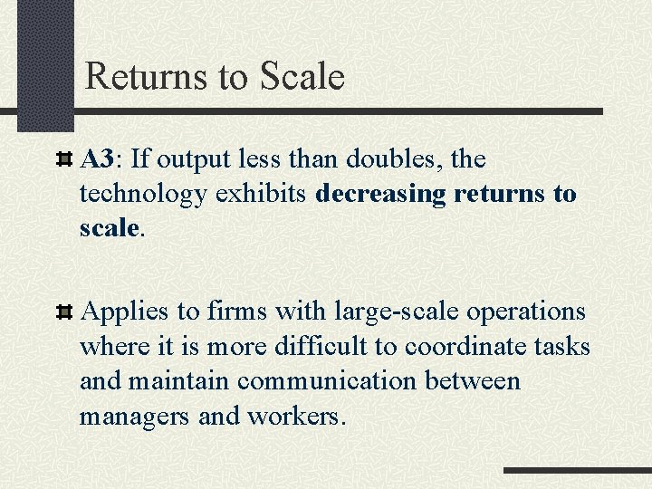 Returns to Scale A 3: If output less than doubles, the technology exhibits decreasing