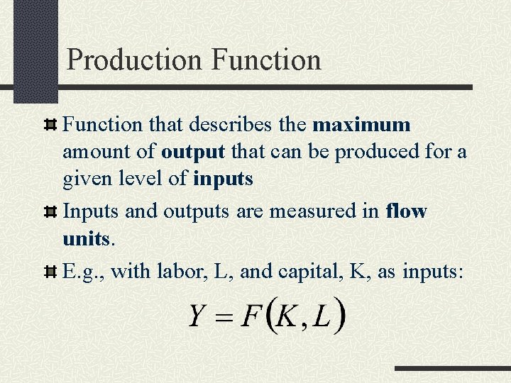 Production Function that describes the maximum amount of output that can be produced for