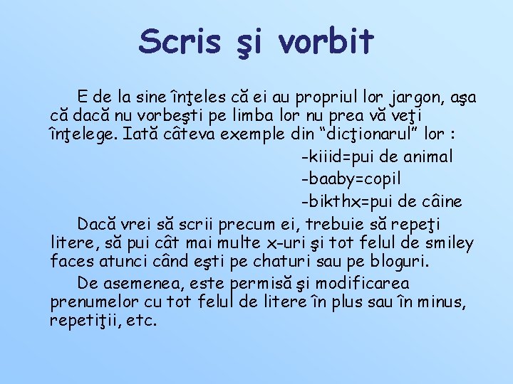 Scris şi vorbit E de la sine înţeles că ei au propriul lor jargon, Scris şi vorbit E de la sine înţeles că ei au propriul lor jargon,