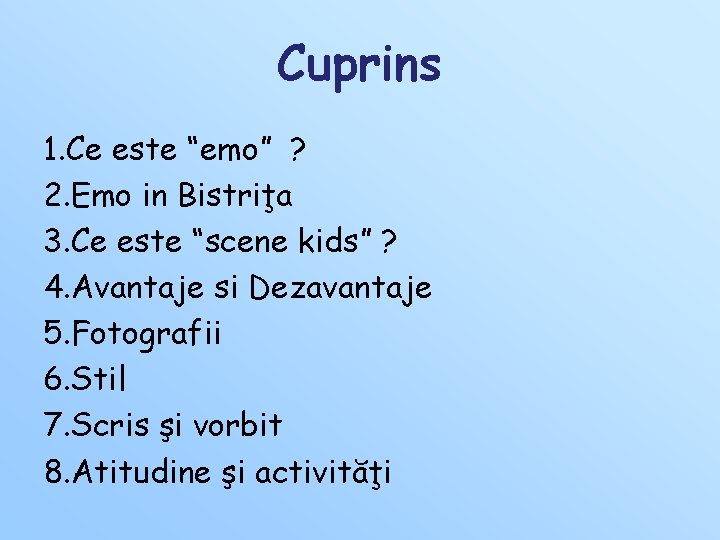 Cuprins 1. Ce este “emo” ? 2. Emo in Bistriţa 3. Ce este “scene Cuprins 1. Ce este “emo” ? 2. Emo in Bistriţa 3. Ce este “scene