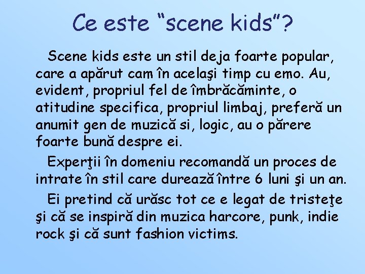 Ce este “scene kids”? Scene kids este un stil deja foarte popular, care a Ce este “scene kids”? Scene kids este un stil deja foarte popular, care a
