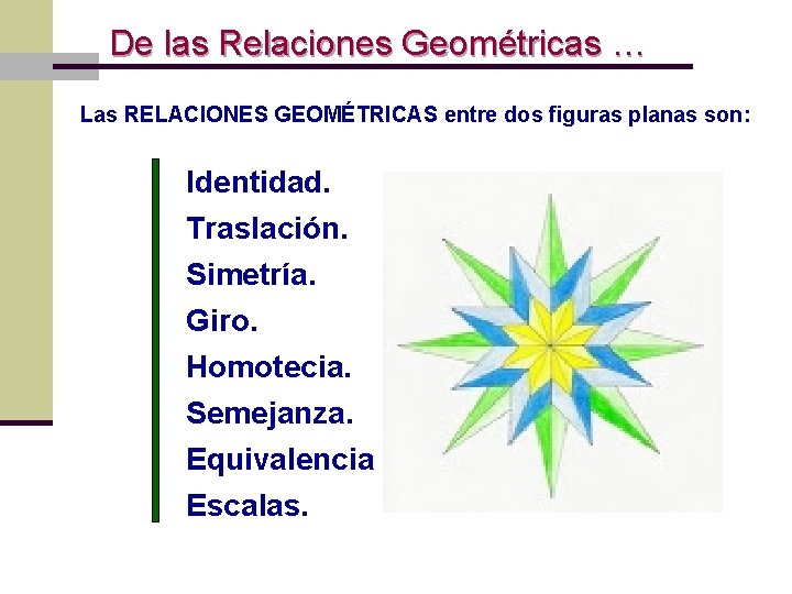  De las Relaciones Geométricas … Las RELACIONES GEOMÉTRICAS entre dos figuras planas son: