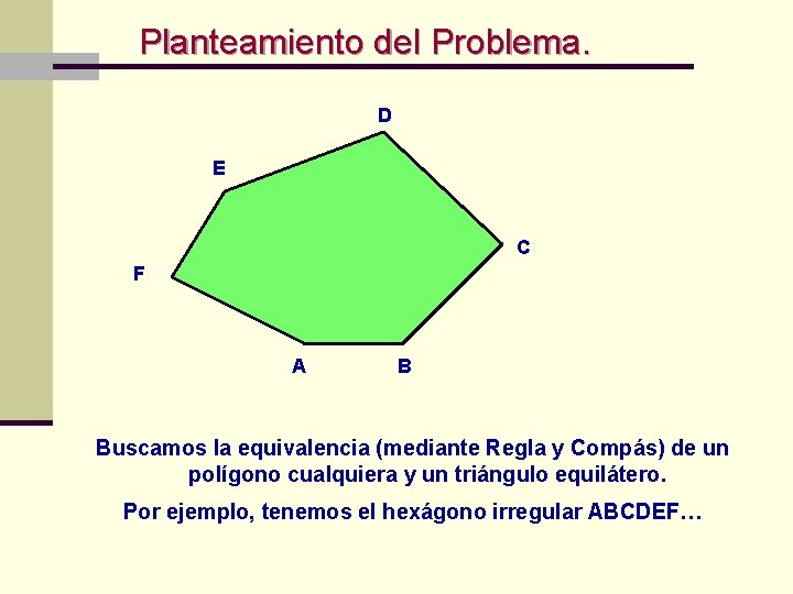 Planteamiento del Problema. D E C F A B Buscamos la equivalencia (mediante Regla