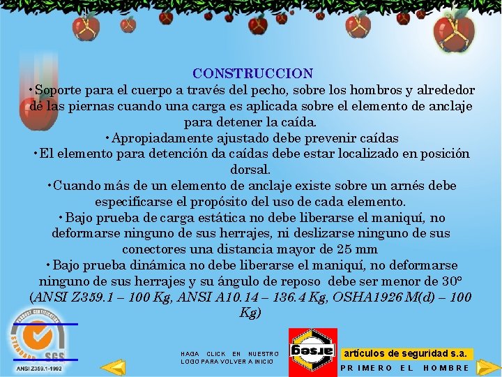 CONSTRUCCION • Soporte para el cuerpo a través del pecho, sobre los hombros y