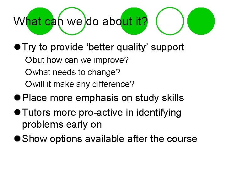 What can we do about it? l Try to provide ‘better quality’ support ¡but