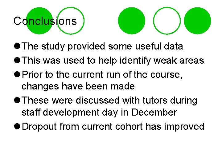 Conclusions l The study provided some useful data l This was used to help