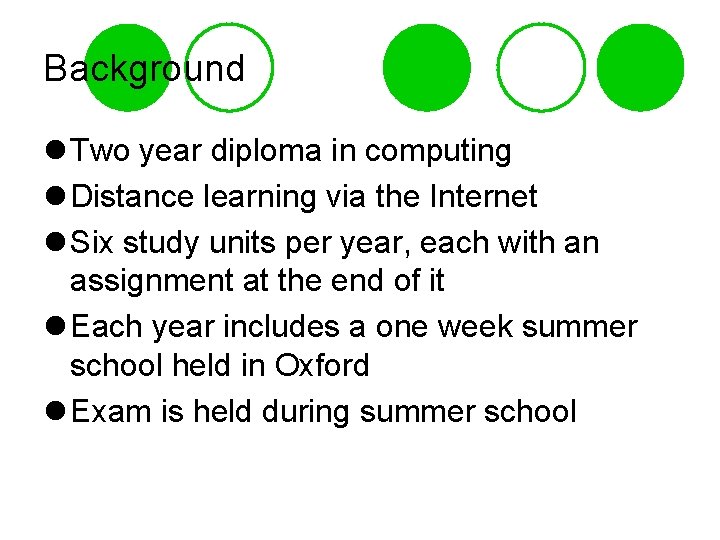 Background l Two year diploma in computing l Distance learning via the Internet l