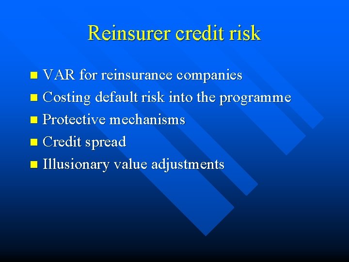 Reinsurer credit risk VAR for reinsurance companies n Costing default risk into the programme