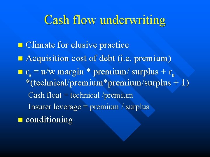 Cash flow underwriting Climate for elusive practice n Acquisition cost of debt (i. e.