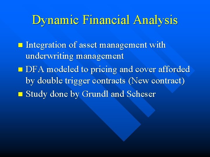 Dynamic Financial Analysis Integration of asset management with underwriting management n DFA modeled to