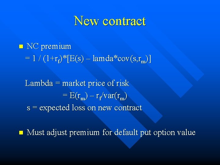 New contract n NC premium = 1 / (1+rf)*[E(s) – lamda*cov(s, rm)] Lambda =