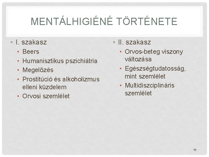 MENTÁLHIGIÉNÉ TÖRTÉNETE • I. szakasz • • Beers Humanisztikus pszichiátria Megelőzés Prostitúció és alkoholizmus