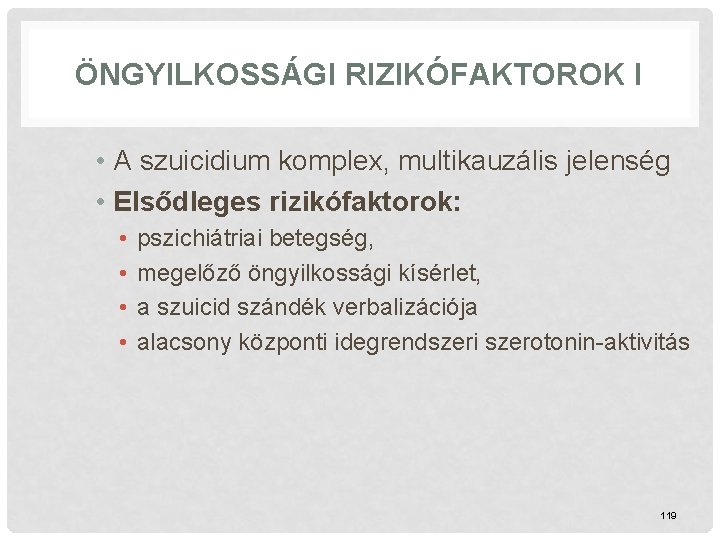 ÖNGYILKOSSÁGI RIZIKÓFAKTOROK I • A szuicidium komplex, multikauzális jelenség • Elsődleges rizikófaktorok: • •