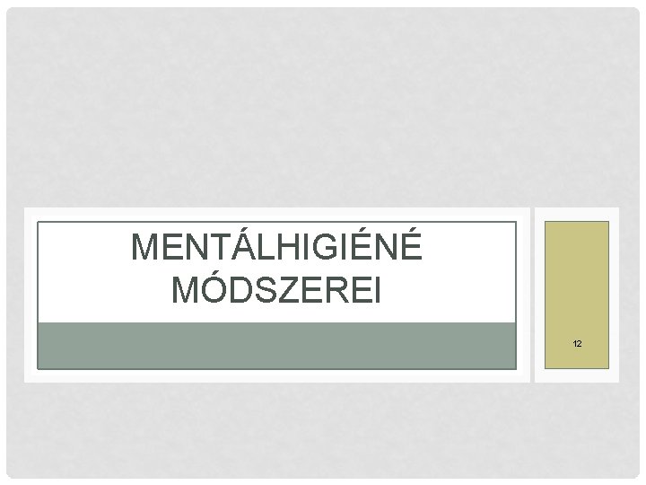 MENTÁLHIGIÉNÉ MÓDSZEREI 12 