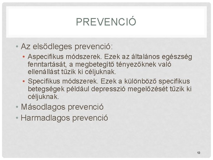 PREVENCIÓ • Az elsődleges prevenció: • Aspecifikus módszerek. Ezek az általános egészség fenntartását, a