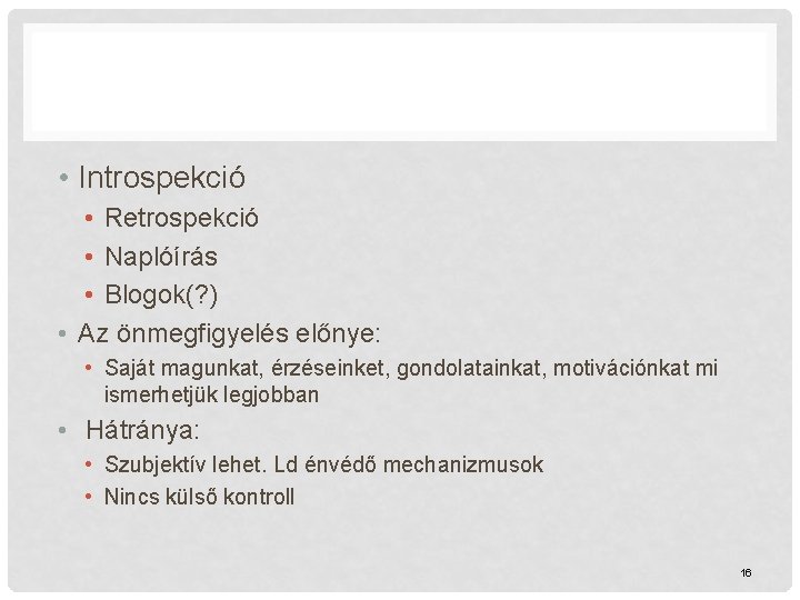  • Introspekció • Retrospekció • Naplóírás • Blogok(? ) • Az önmegfigyelés előnye: