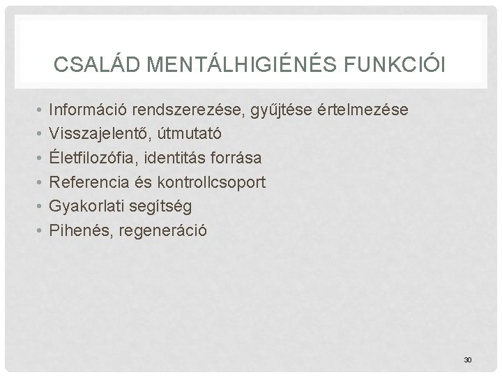 CSALÁD MENTÁLHIGIÉNÉS FUNKCIÓI • • • Információ rendszerezése, gyűjtése értelmezése Visszajelentő, útmutató Életfilozófia, identitás