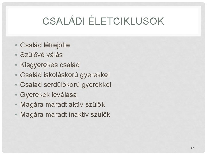 CSALÁDI ÉLETCIKLUSOK • • Család létrejötte Szülővé válás Kisgyerekes család Család iskoláskorú gyerekkel Család