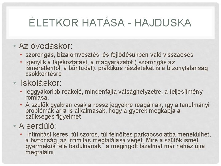 ÉLETKOR HATÁSA - HAJDUSKA • Az óvodáskor: • szorongás, bizalomvesztés, és fejlődésükben való visszaesés