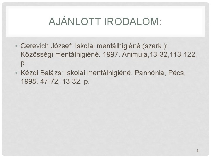 AJÁNLOTT IRODALOM: • Gerevich József: Iskolai mentálhigiéné (szerk. ): Közösségi mentálhigiéné. 1997. Animula, 13