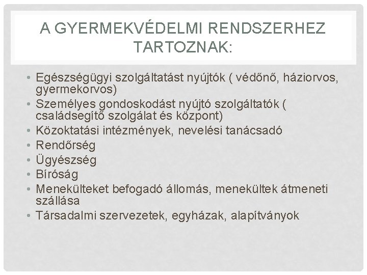 A GYERMEKVÉDELMI RENDSZERHEZ TARTOZNAK: • Egészségügyi szolgáltatást nyújtók ( védőnő, háziorvos, gyermekorvos) • Személyes