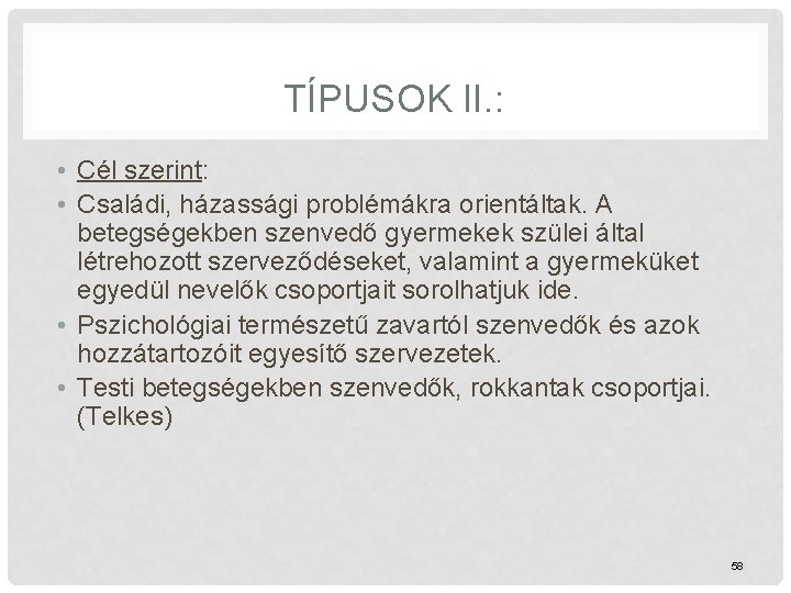 TÍPUSOK II. : • Cél szerint: • Családi, házassági problémákra orientáltak. A betegségekben szenvedő