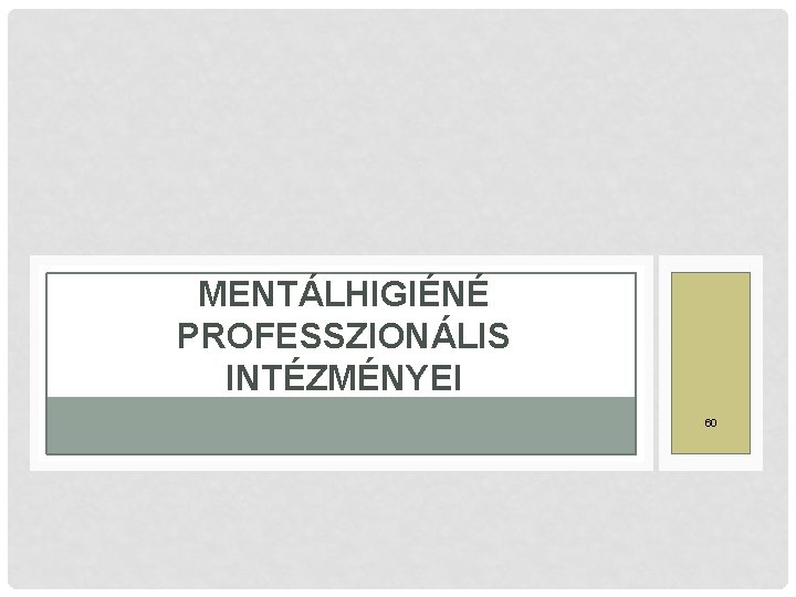 MENTÁLHIGIÉNÉ PROFESSZIONÁLIS INTÉZMÉNYEI 60 