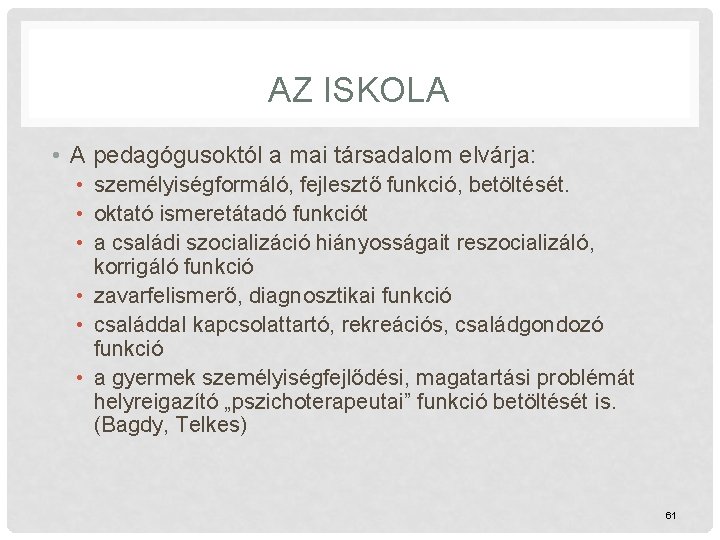 AZ ISKOLA • A pedagógusoktól a mai társadalom elvárja: • személyiségformáló, fejlesztő funkció, betöltését.