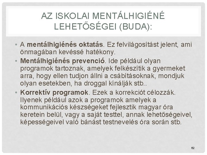 AZ ISKOLAI MENTÁLHIGIÉNÉ LEHETŐSÉGEI (BUDA): • A mentálhigiénés oktatás. Ez felvilágosítást jelent, ami önmagában