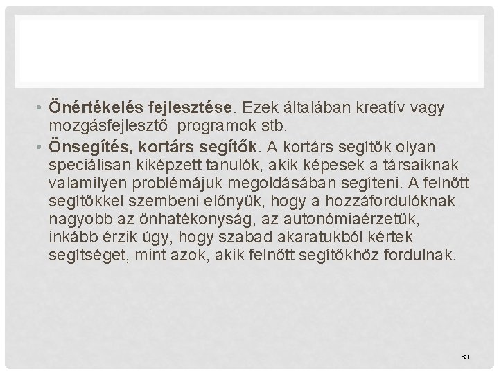  • Önértékelés fejlesztése. Ezek általában kreatív vagy mozgásfejlesztő programok stb. • Önsegítés, kortárs