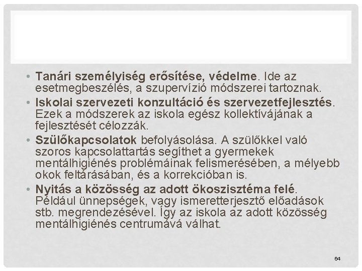  • Tanári személyiség erősítése, védelme. Ide az esetmegbeszélés, a szupervízió módszerei tartoznak. •