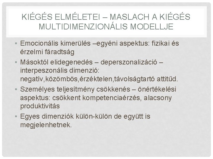 KIÉGÉS ELMÉLETEI – MASLACH A KIÉGÉS MULTIDIMENZIONÁLIS MODELLJE • Emocionális kimerülés –egyéni aspektus: fizikai