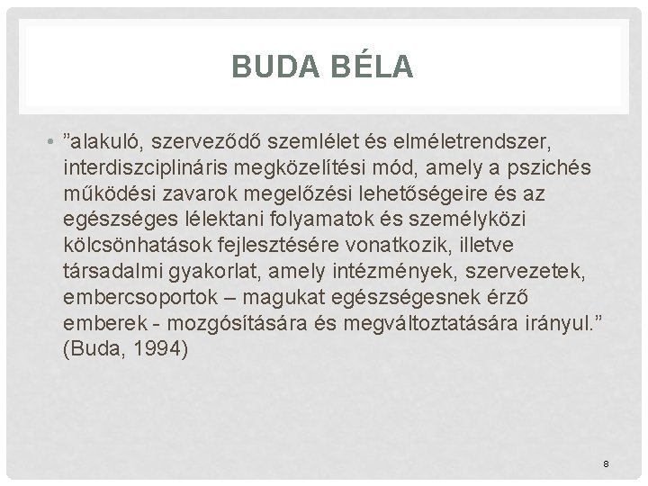 BUDA BÉLA • ”alakuló, szerveződő szemlélet és elméletrendszer, interdiszciplináris megközelítési mód, amely a pszichés